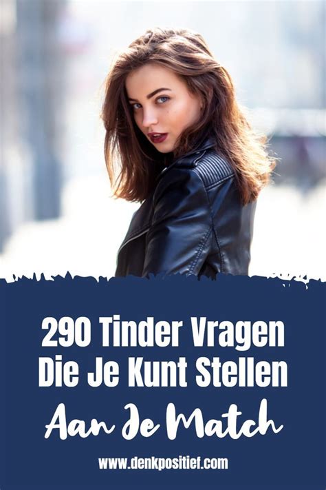 zoeken op tinder|290 Tinder Vragen Die Je Kunt Stellen Aan Je Match